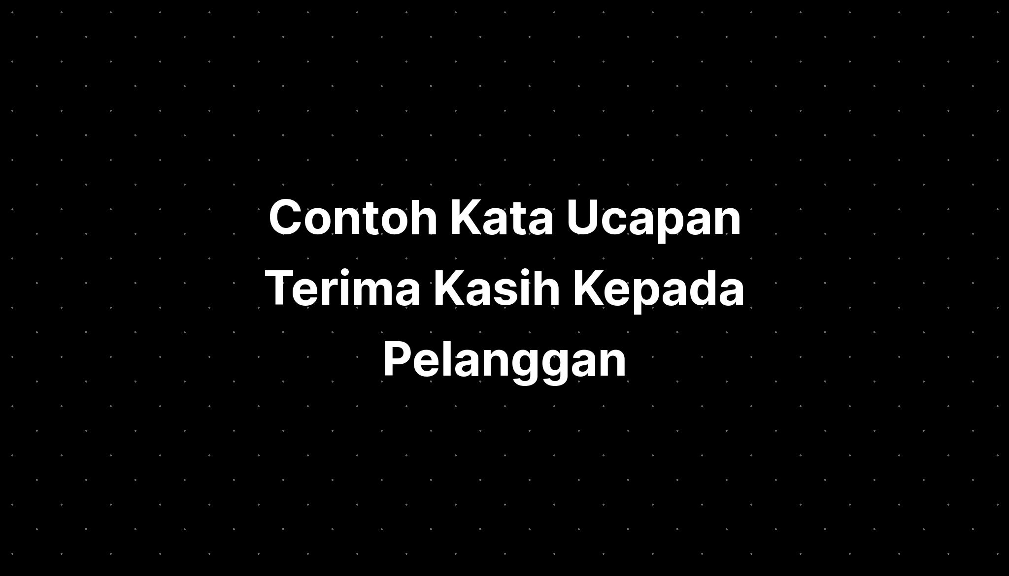 Contoh Kata Ucapan Terima Kasih Kepada Pelanggan - IMAGESEE